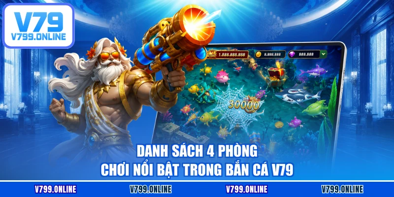 Danh sách 4 phòng chơi nổi bật trong bắn cá V79